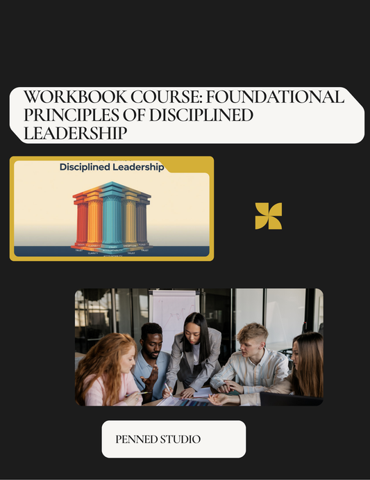 Workbook Course: Foundational Principles of Disciplined Leadership